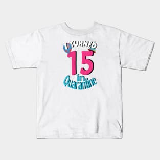 i turned 15 in quarantine Kids T-Shirt